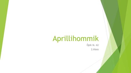 Aprillihommik Õpik lk klass. Kevadine mahe tuuleõhk puhub avatud aknast sisse.