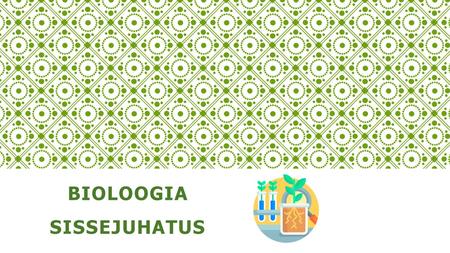 BIOLOOGIA SISSEJUHATUS. “Mis on bioloogia” Kaasaegne bioloogia on kompleksne teadus, mida iseloomustab erinevate bioloogiliste distsipliinide, aga ka.