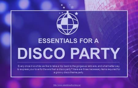 ESSENTIALS FOR A DISCO PARTY Every once in a while we like to take a trip back to the gorgeous retro era, and what better way to express your love for.