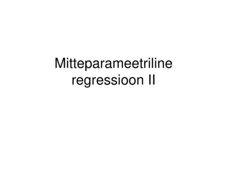 Mitteparameetriline regressioon II