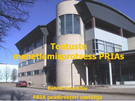 Toetuste menetlemisprotsess PRIAs PRIA peadirektori asetäitja