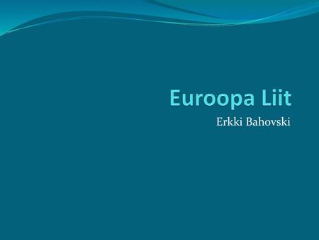 Euroopa Liit Erkki Bahovski.