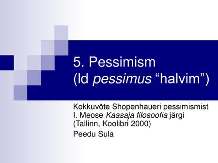 5. Pessimism (ld pessimus “halvim”)