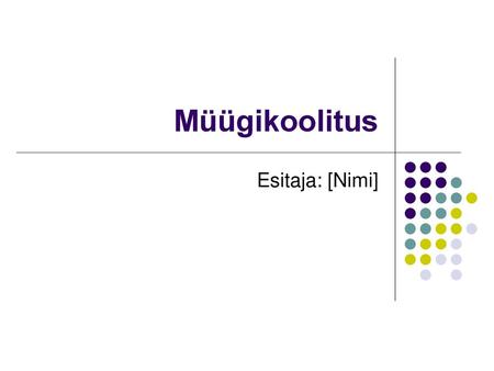 Müügikoolitus Esitaja: [Nimi].