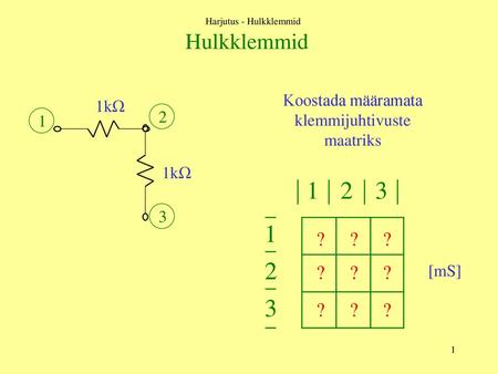 Hulkklemmid ? Koostada määramata klemmijuhtivuste maatriks 1kΩ 2 1 1kΩ
