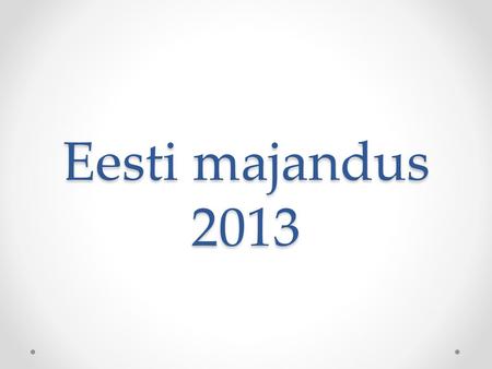 Eesti majandus 2013.