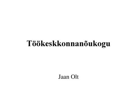 Töökeskkonnanõukogu Jaan Olt.