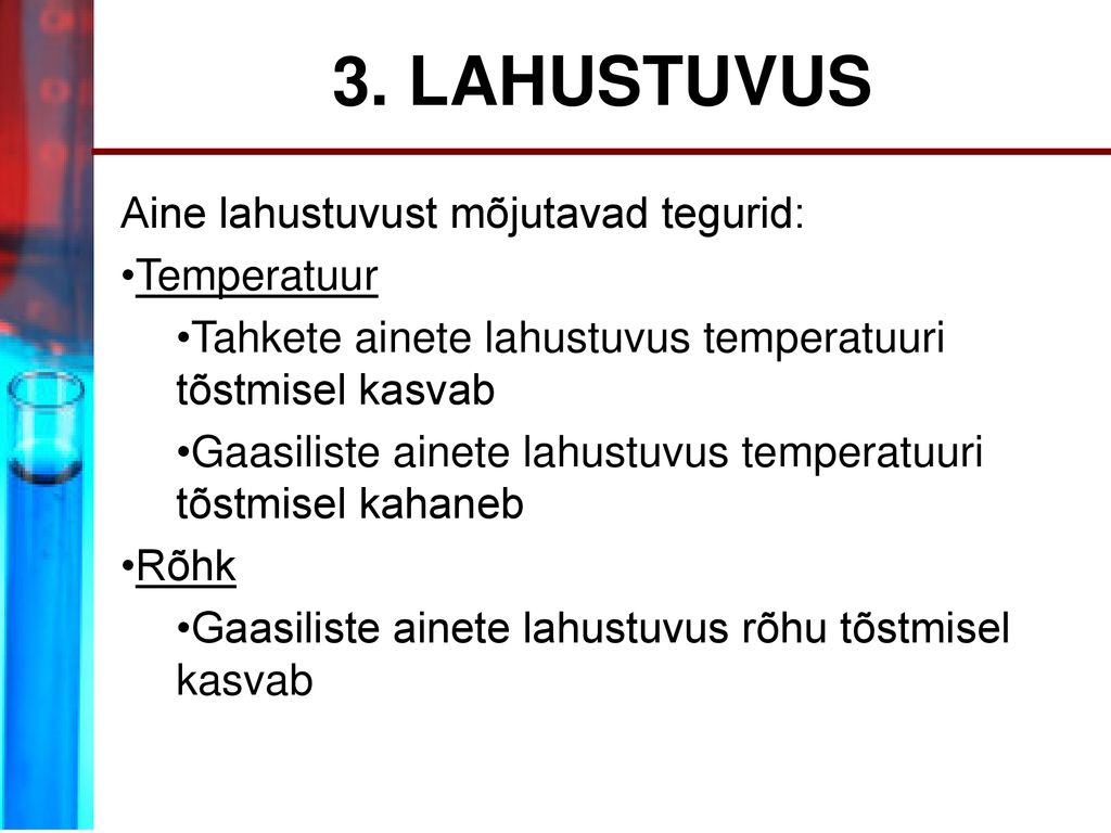 3. LAHUSTUVUS Aine lahustuvust mõjutavad tegurid: Temperatuur