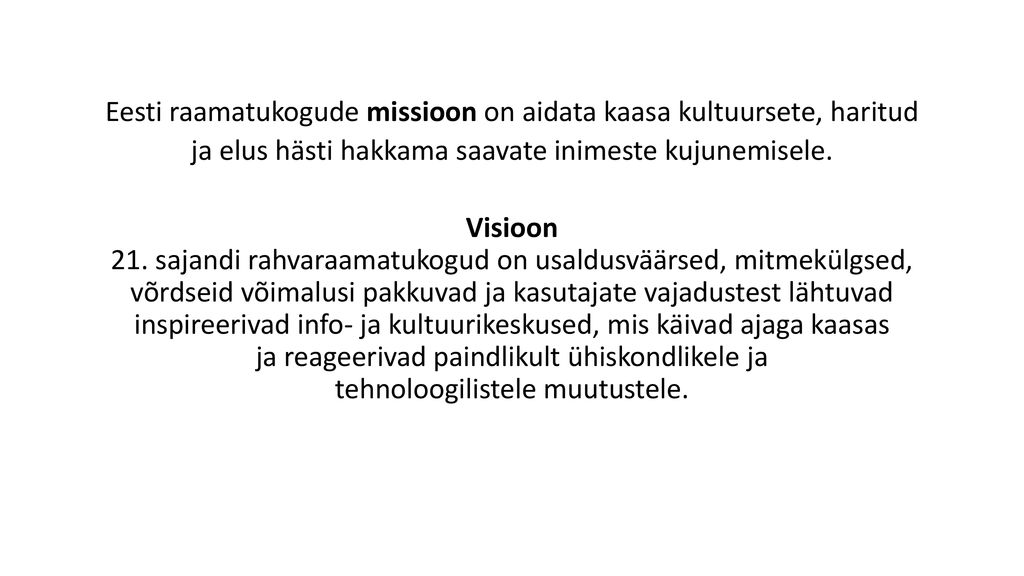 Eesti raamatukogude missioon on aidata kaasa kultuursete, haritud ja elus hästi hakkama saavate inimeste kujunemisele.