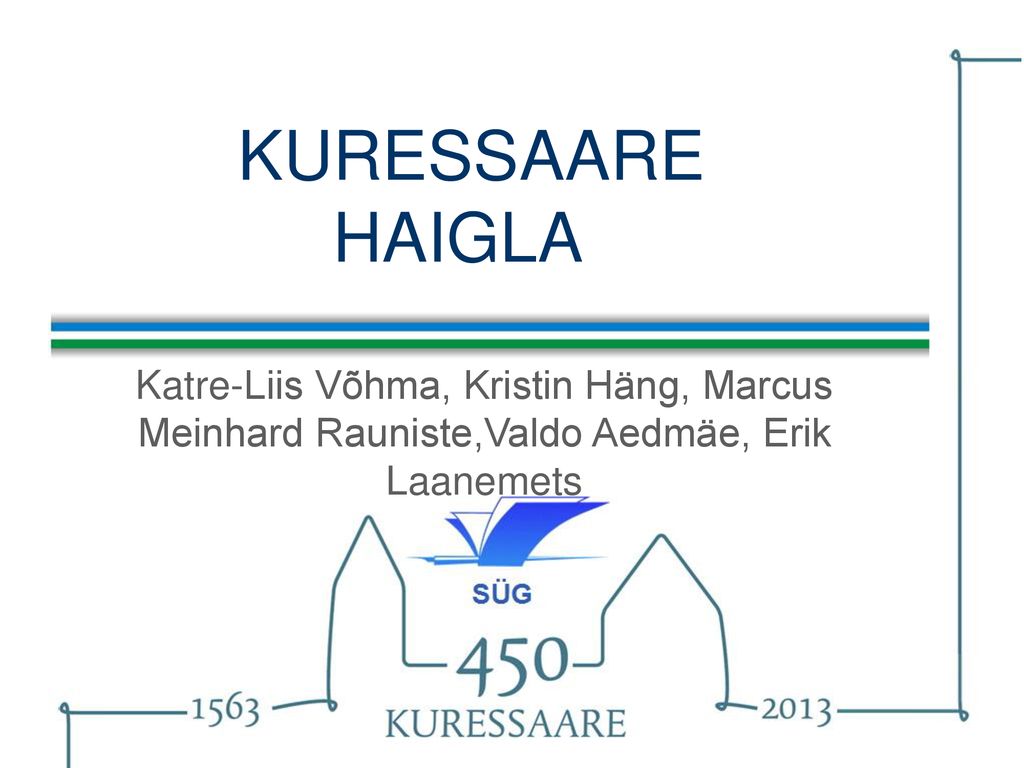 KURESSAARE HAIGLA Katre-Liis Võhma, Kristin Häng, Marcus Meinhard Rauniste,Valdo Aedmäe, Erik Laanemets.
