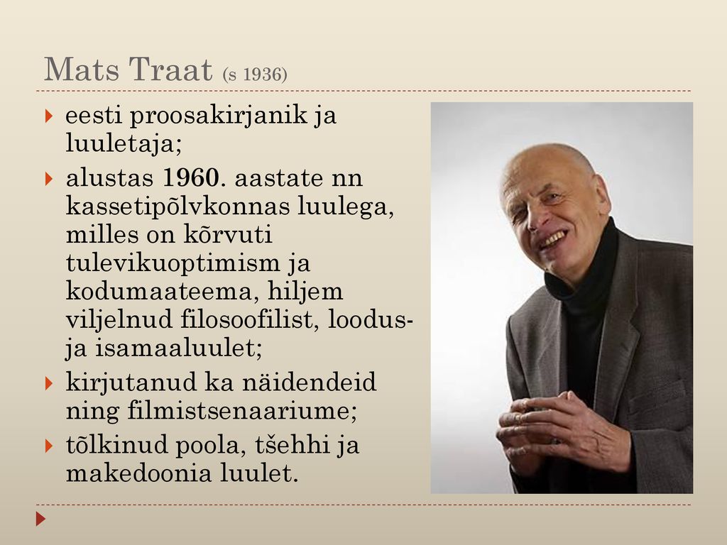 Mats Traat (s 1936) eesti proosakirjanik ja luuletaja;