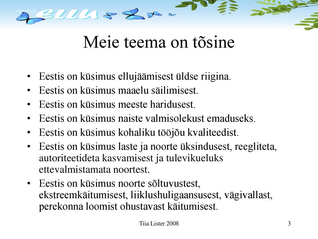 Meie teema on tõsine Eestis on küsimus ellujäämisest üldse riigina.