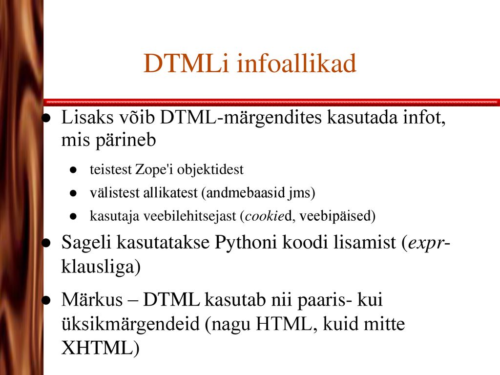DTMLi infoallikad Lisaks võib DTML-märgendites kasutada infot, mis pärineb. teistest Zope i objektidest.