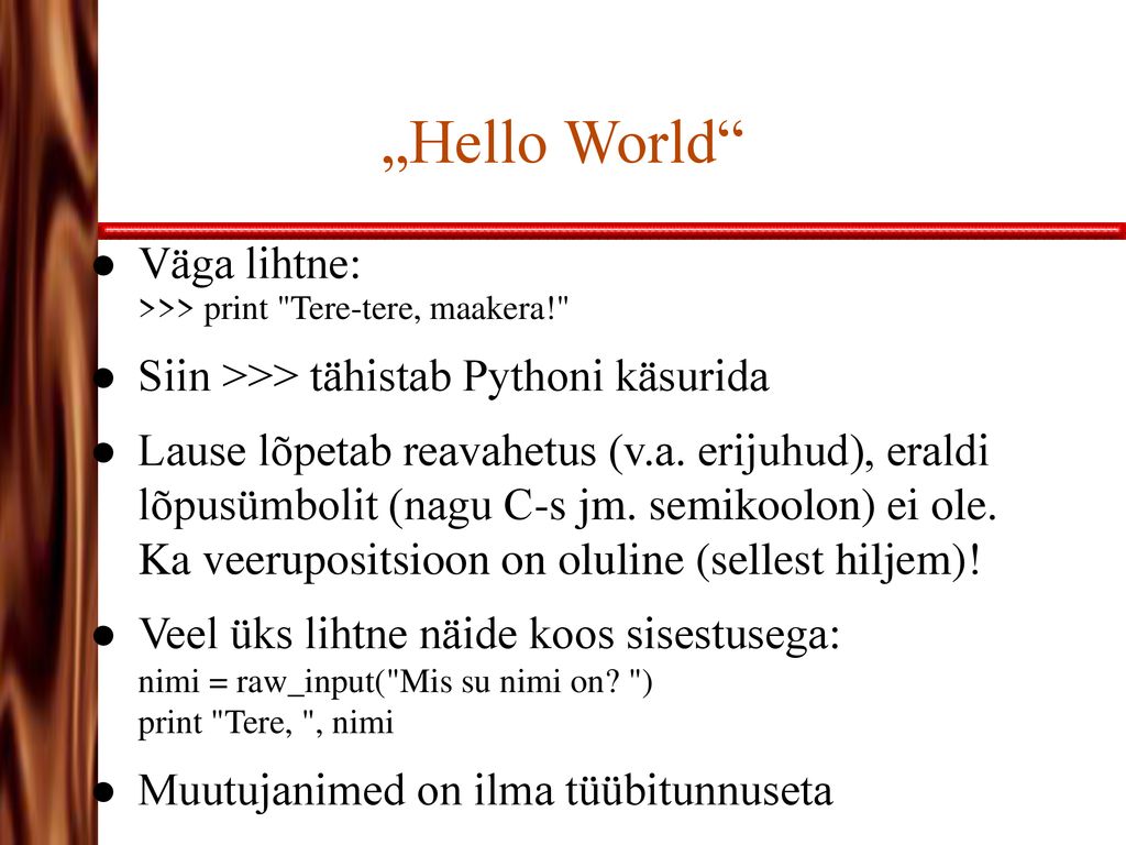 „Hello World Väga lihtne: >>> print Tere-tere, maakera!