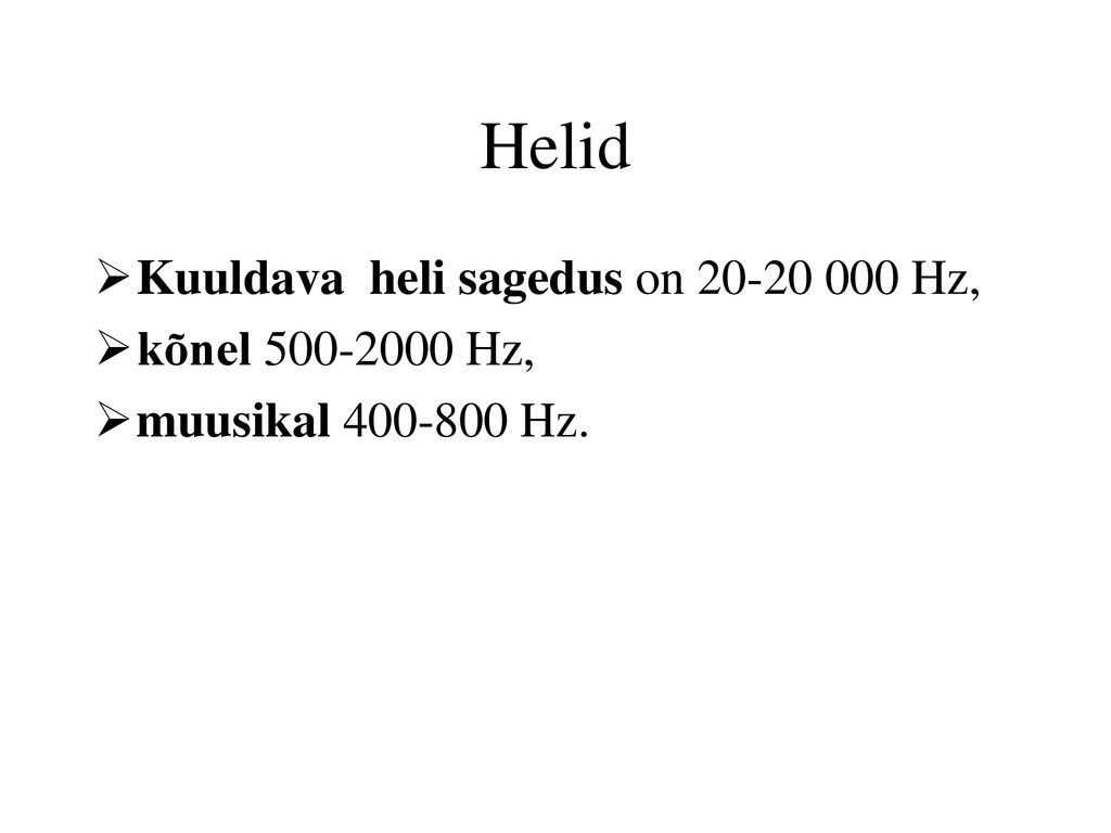 Helid Kuuldava heli sagedus on Hz, kõnel Hz,