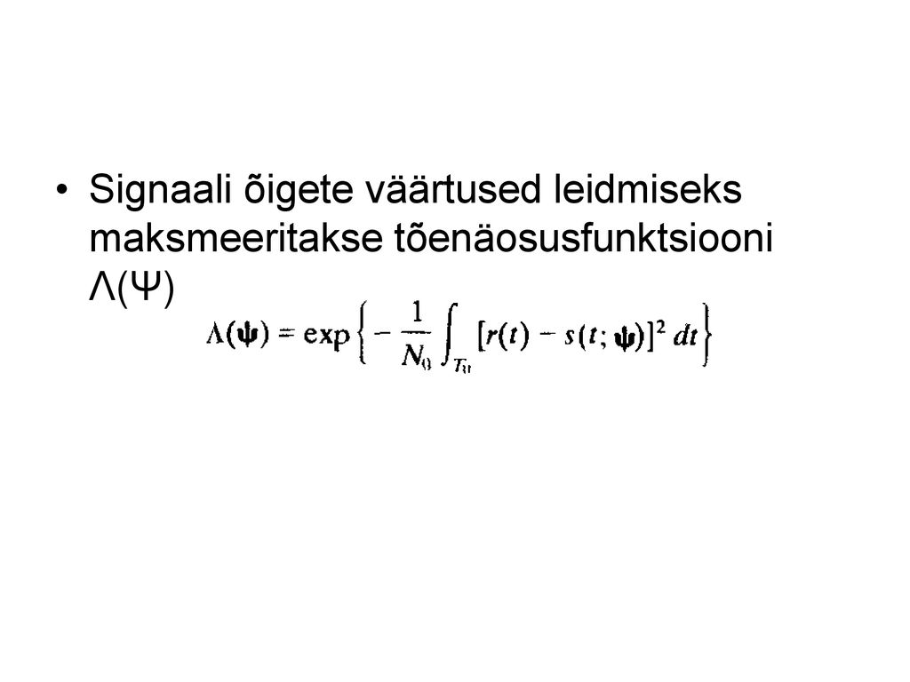 Signaali õigete väärtused leidmiseks maksmeeritakse tõenäosusfunktsiooni Λ(Ψ)