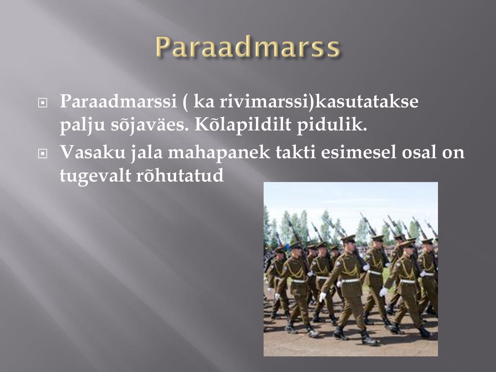 Paraadmarss Paraadmarssi ( ka rivimarssi)kasutatakse palju sõjaväes. Kõlapildilt pidulik.