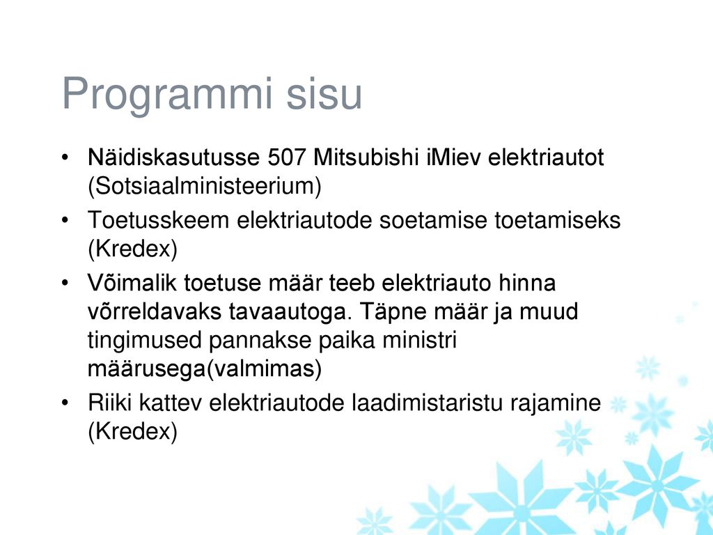 Programmi sisu Näidiskasutusse 507 Mitsubishi iMiev elektriautot (Sotsiaalministeerium) Toetusskeem elektriautode soetamise toetamiseks (Kredex)