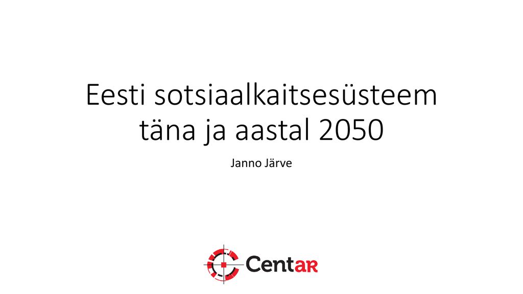 Eesti sotsiaalkaitsesüsteem täna ja aastal 2050