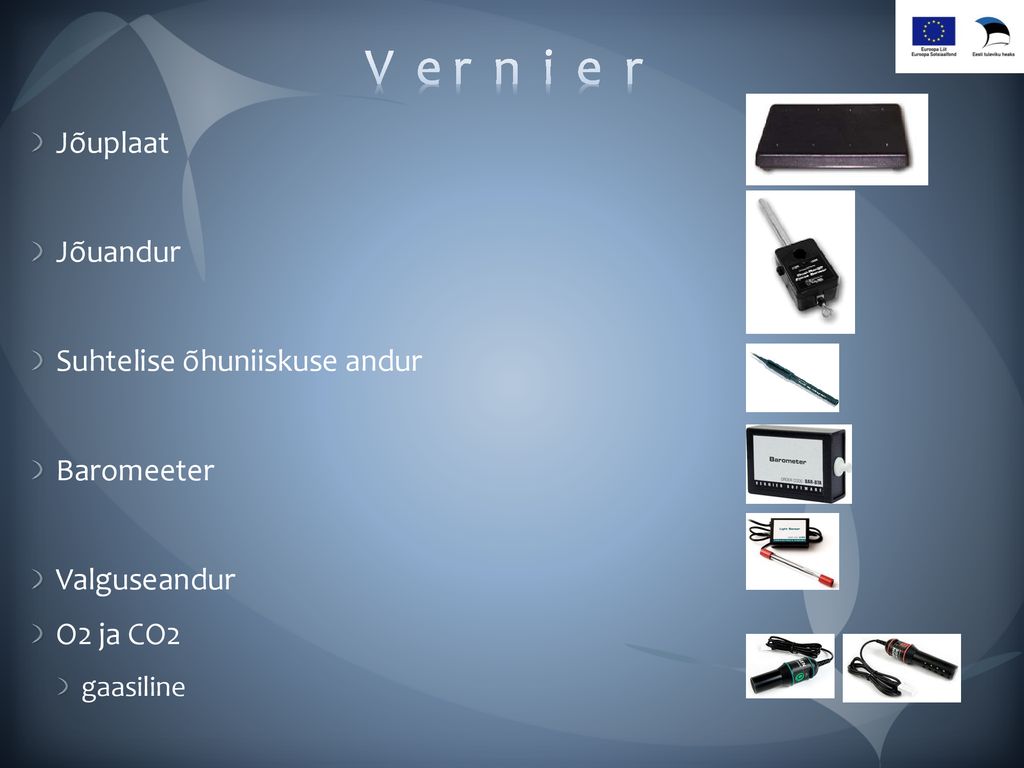 V e r n i e r Jõuplaat Jõuandur Suhtelise õhuniiskuse andur Baromeeter