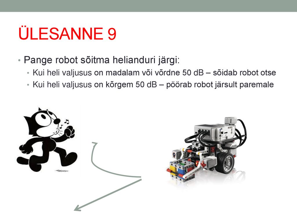 ÜLESANNE 9 Pange robot sõitma helianduri järgi: