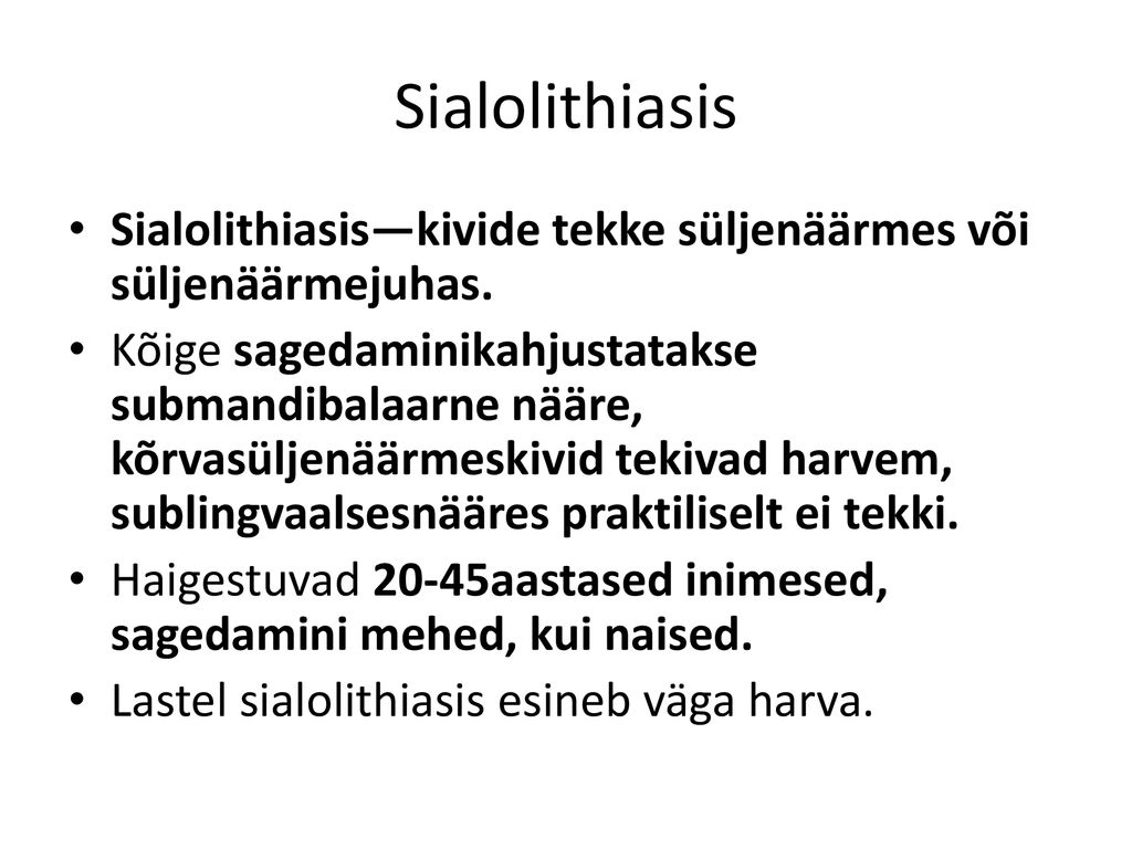 Sialolithiasis Sialolithiasis—kivide tekke süljenäärmes või süljenäärmejuhas.