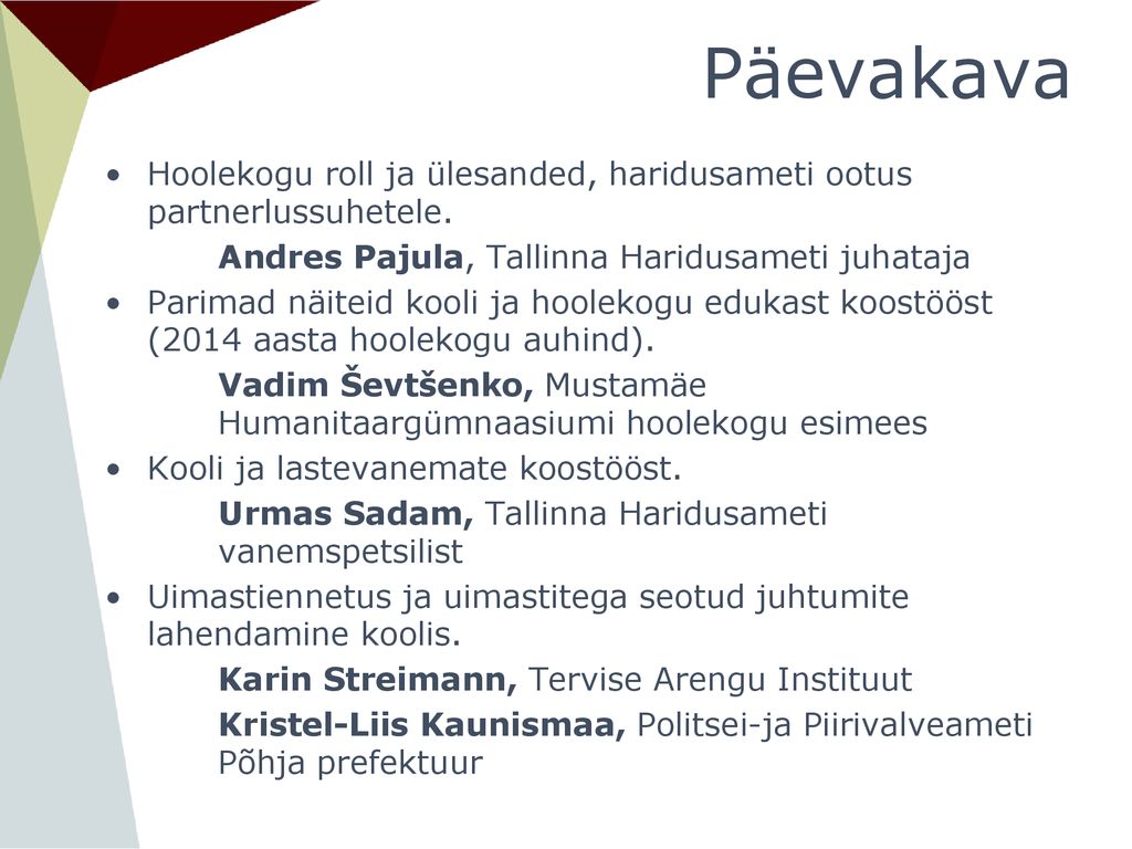 Päevakava Hoolekogu roll ja ülesanded, haridusameti ootus partnerlussuhetele. Andres Pajula, Tallinna Haridusameti juhataja.
