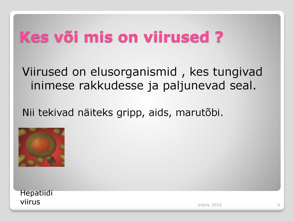 Kes või mis on viirused Viirused on elusorganismid , kes tungivad inimese rakkudesse ja paljunevad seal.