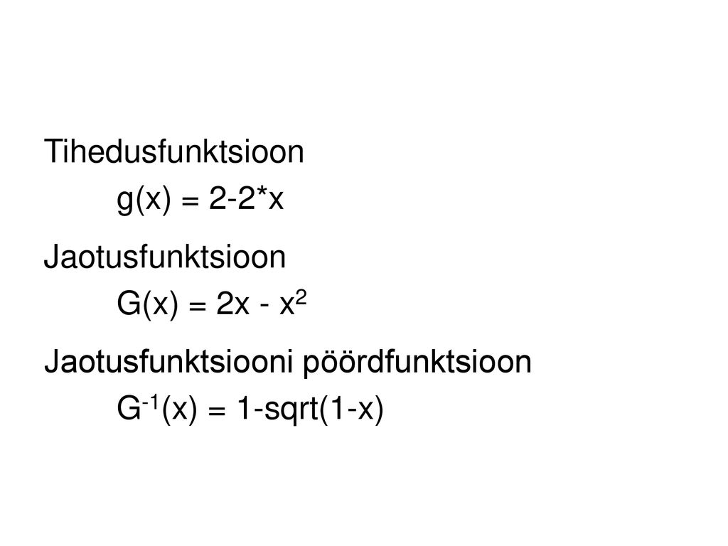Tihedusfunktsioon g(x) = 2-2*x. Jaotusfunktsioon. G(x) = 2x - x2. Jaotusfunktsiooni pöördfunktsioon.