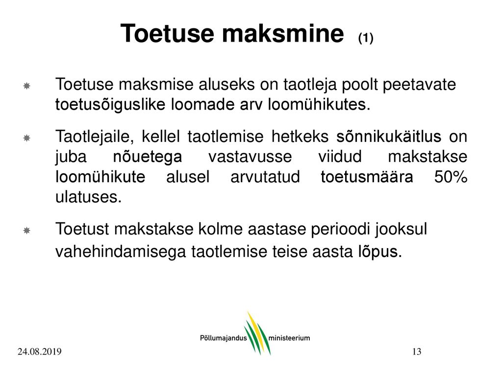 Toetuse maksmine (1) Toetuse maksmise aluseks on taotleja poolt peetavate toetusõiguslike loomade arv loomühikutes.