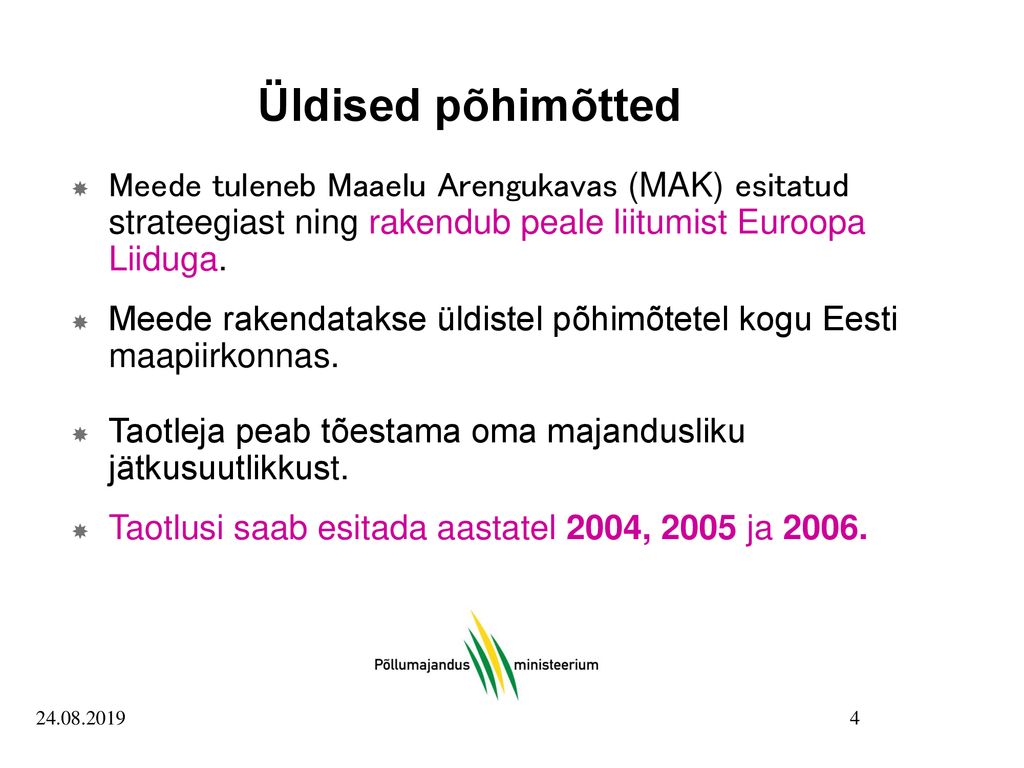 Üldised põhimõtted Meede tuleneb Maaelu Arengukavas (MAK) esitatud strateegiast ning rakendub peale liitumist Euroopa Liiduga.