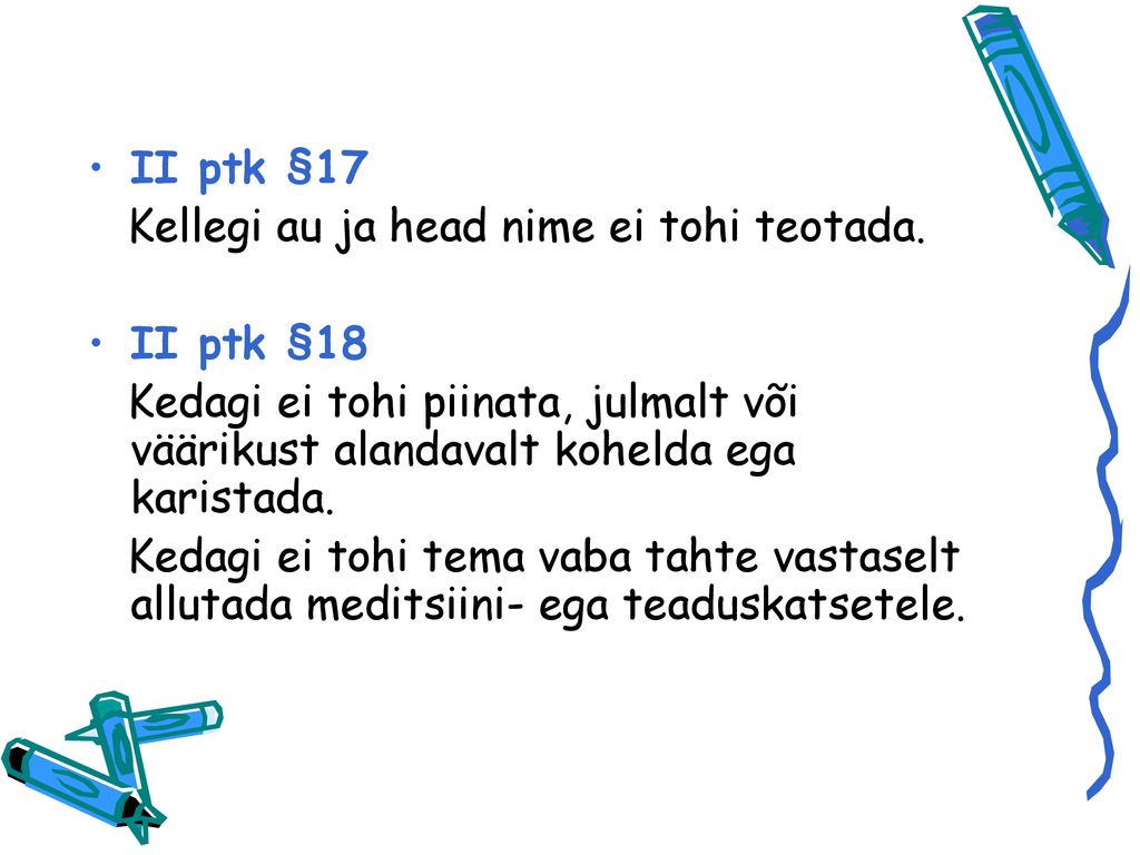 II ptk §17 Kellegi au ja head nime ei tohi teotada. II ptk §18. Kedagi ei tohi piinata, julmalt või väärikust alandavalt kohelda ega karistada.