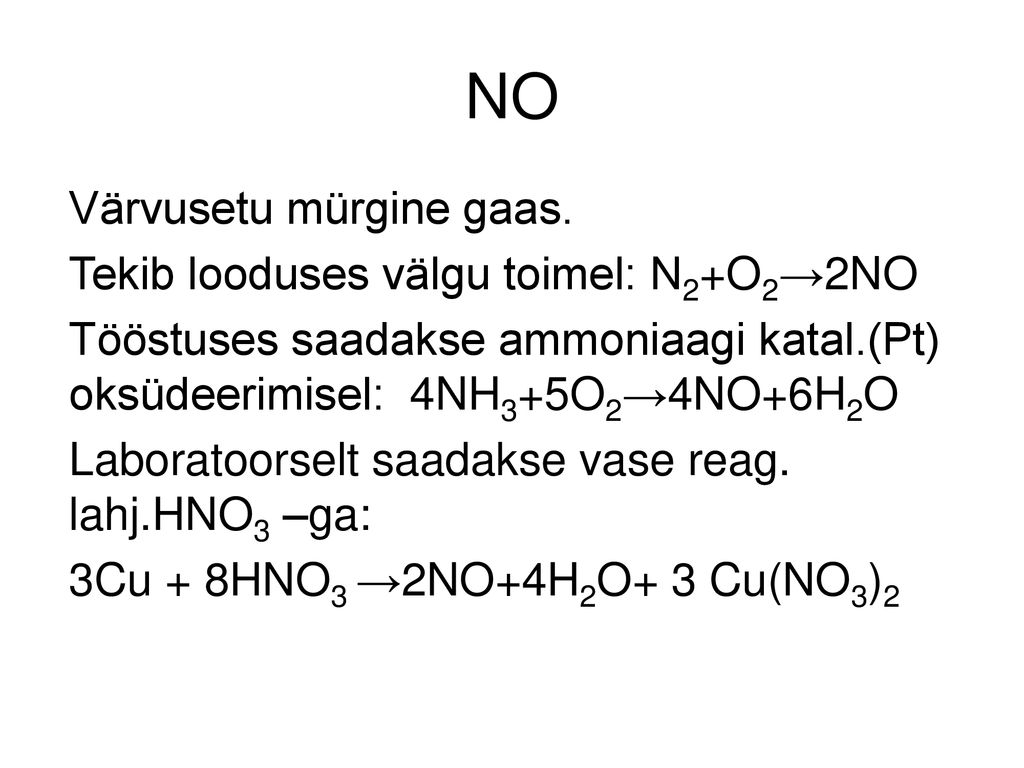 NO Värvusetu mürgine gaas. Tekib looduses välgu toimel: N2+O2→2NO