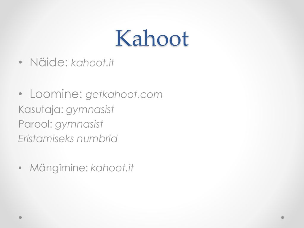 Kahoot Näide: kahoot.it Loomine: getkahoot.com Kasutaja: gymnasist
