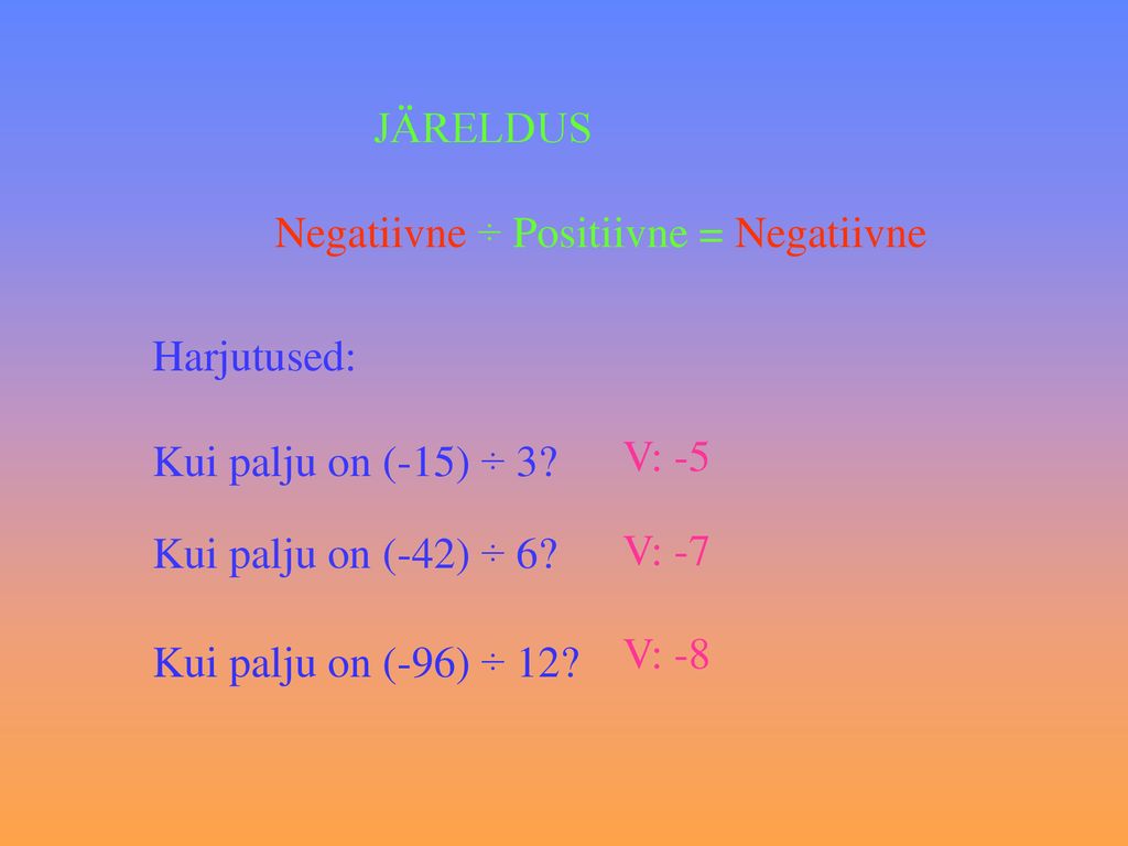 JÄRELDUS Negatiivne ÷ Positiivne = Negatiivne. Harjutused: Kui palju on (-15) ÷ 3 V: -5. Kui palju on (-42) ÷ 6