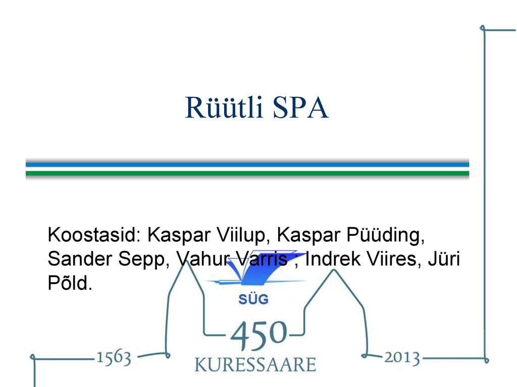 Rüütli SPA Koostasid: Kaspar Viilup, Kaspar Püüding, Sander Sepp, Vahur Varris ; Indrek Viires, Jüri Põld.