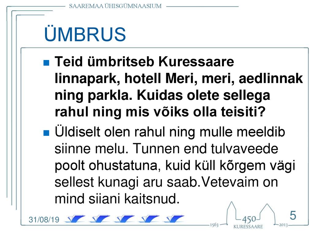 ÜMBRUS Teid ümbritseb Kuressaare linnapark, hotell Meri, meri, aedlinnak ning parkla. Kuidas olete sellega rahul ning mis võiks olla teisiti