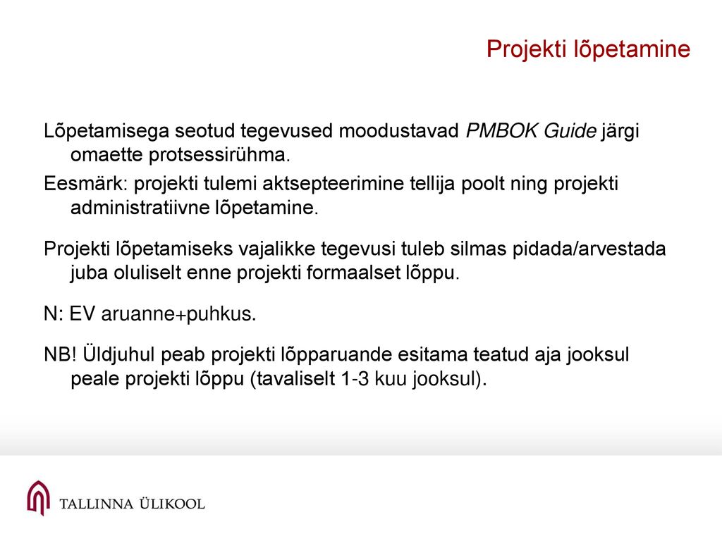 Projekti lõpetamine Lõpetamisega seotud tegevused moodustavad PMBOK Guide järgi omaette protsessirühma.