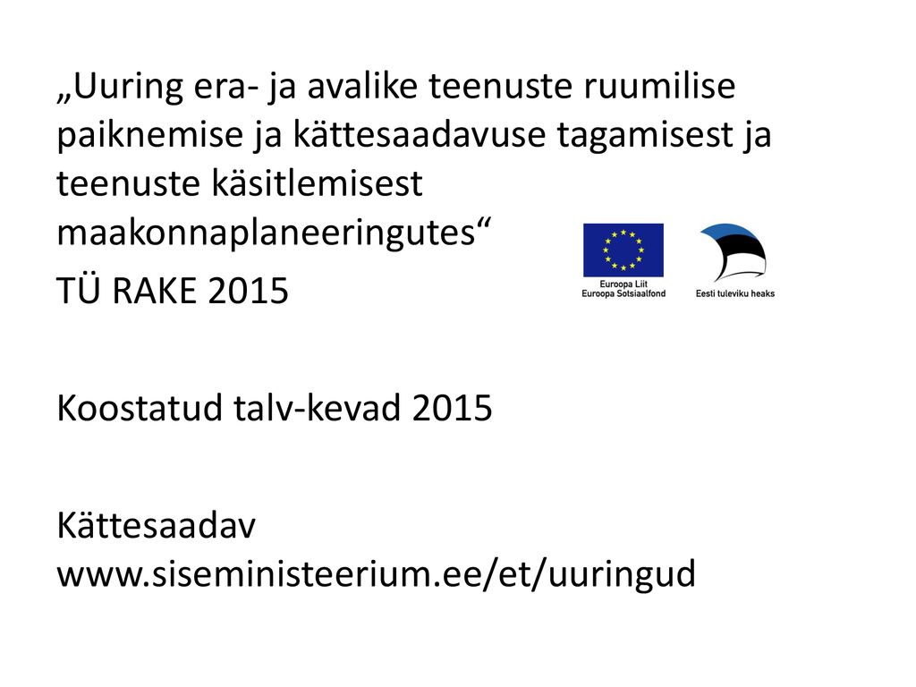 „Uuring era- ja avalike teenuste ruumilise paiknemise ja kättesaadavuse tagamisest ja teenuste käsitlemisest maakonnaplaneeringutes TÜ RAKE 2015 Koostatud talv-kevad 2015 Kättesaadav