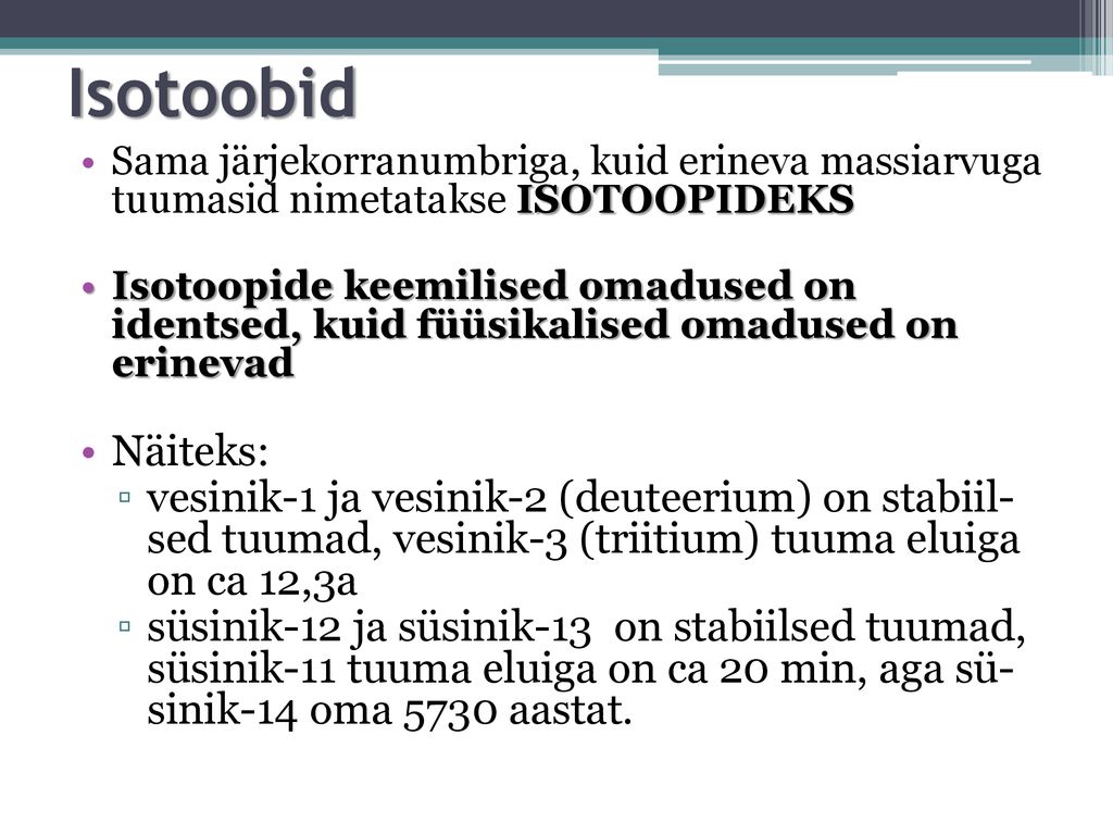 Isotoobid Sama järjekorranumbriga, kuid erineva massiarvuga tuumasid nimetatakse ISOTOOPIDEKS.