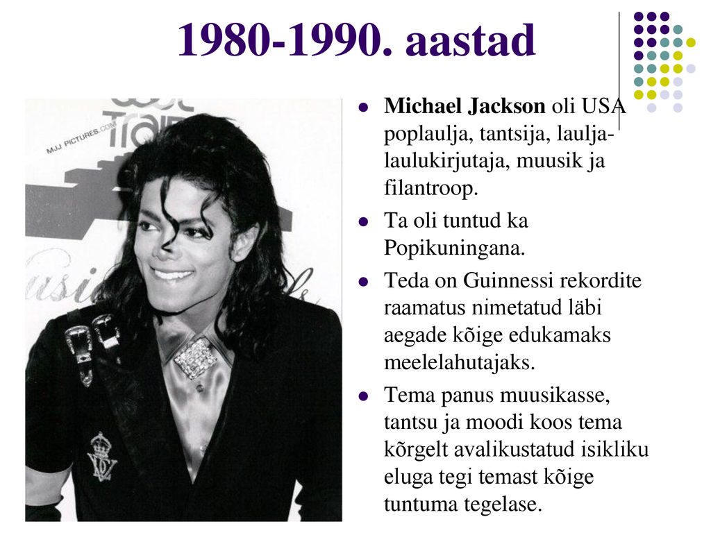 aastad Michael Jackson oli USA poplaulja, tantsija, laulja-laulukirjutaja, muusik ja filantroop.