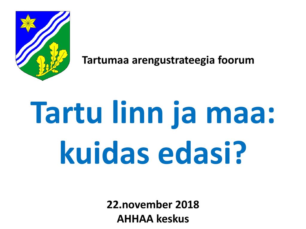 Tartumaa arengustrateegia foorum Tartu linn ja maa: kuidas edasi. 22
