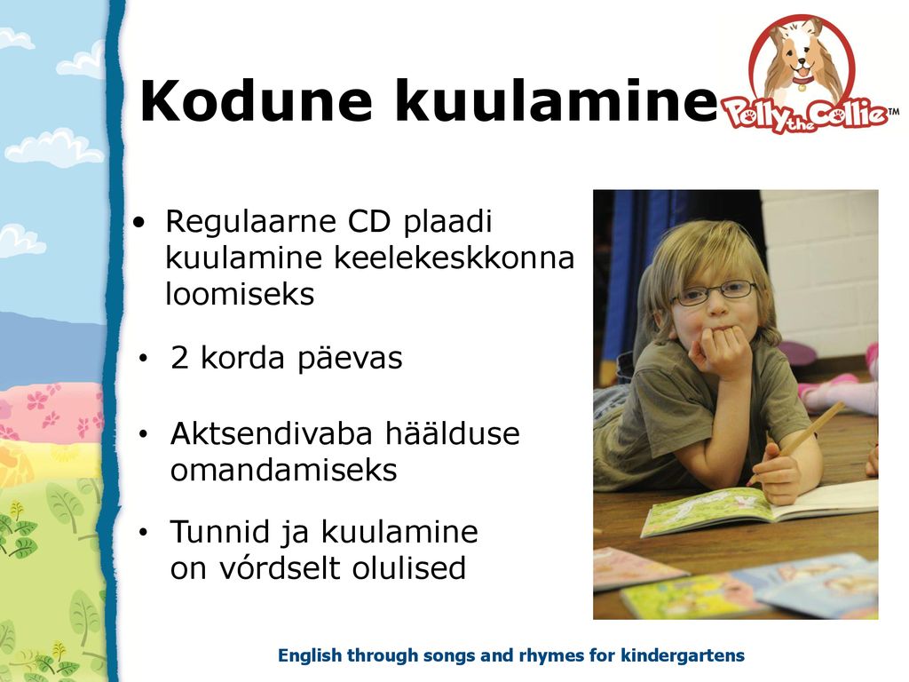 Kodune kuulamine Regulaarne CD plaadi kuulamine keelekeskkonna loomiseks. 2 korda päevas. Aktsendivaba häälduse.