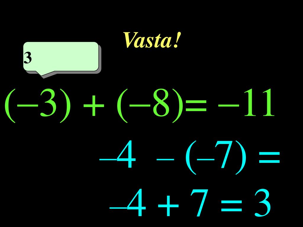 Vasta! 3 3eme calcul 1 (3) + (8)= 11 –4 – (–7) = –4 + 7 = 3