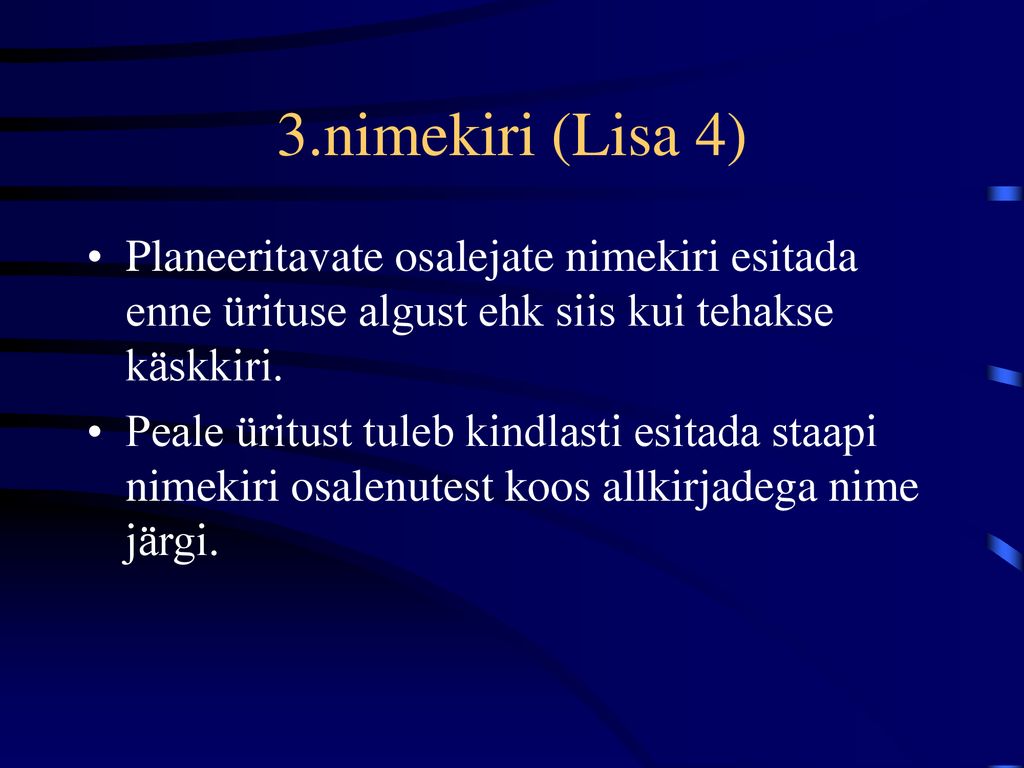 3.nimekiri (Lisa 4) Planeeritavate osalejate nimekiri esitada enne ürituse algust ehk siis kui tehakse käskkiri.