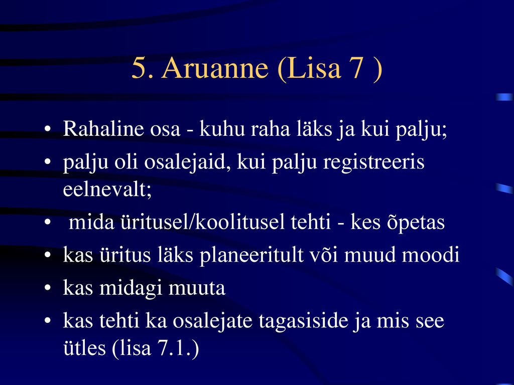 5. Aruanne (Lisa 7 ) Rahaline osa - kuhu raha läks ja kui palju;
