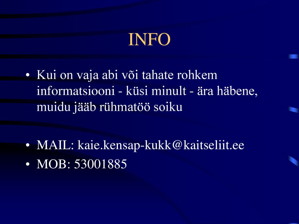 INFO Kui on vaja abi või tahate rohkem informatsiooni - küsi minult - ära häbene, muidu jääb rühmatöö soiku.