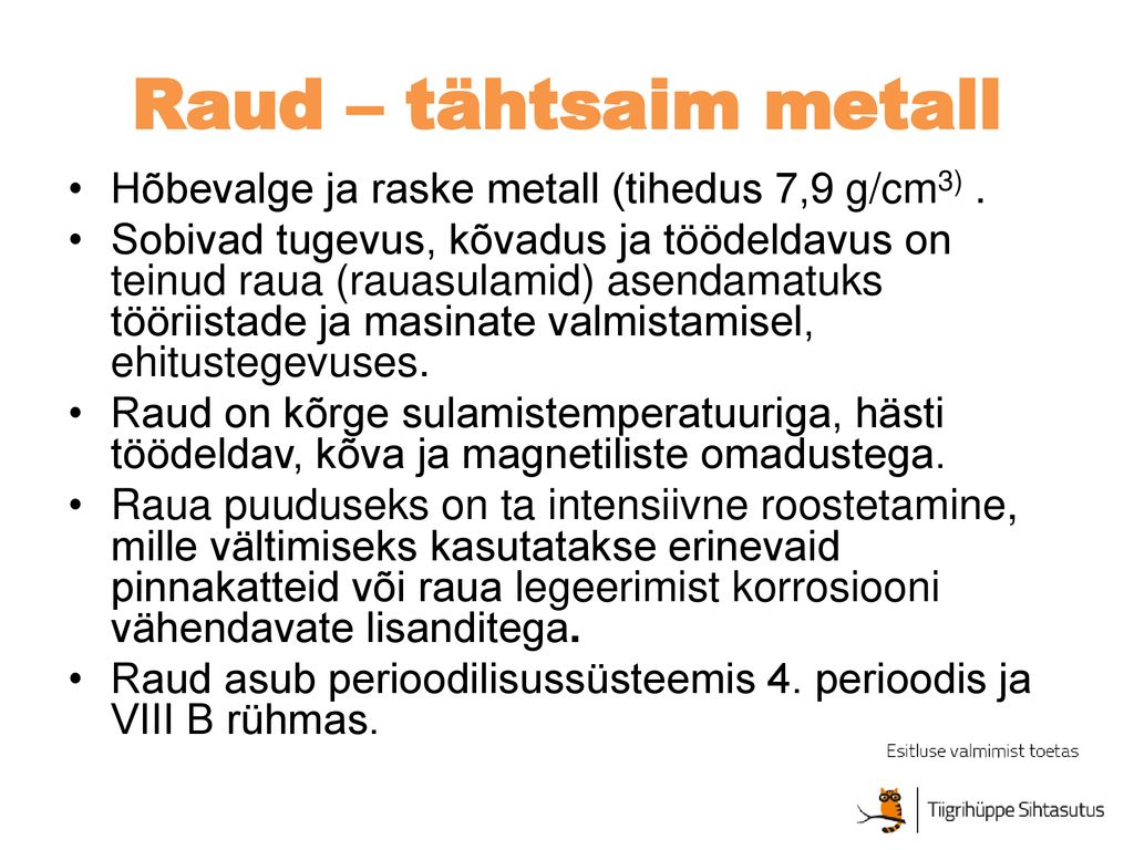 Raud – tähtsaim metall Hõbevalge ja raske metall (tihedus 7,9 g/cm3) .