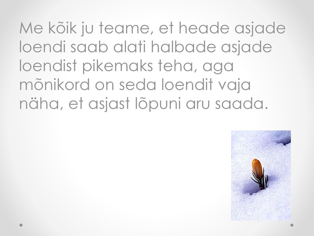 Me kõik ju teame, et heade asjade loendi saab alati halbade asjade loendist pikemaks teha, aga mõnikord on seda loendit vaja näha, et asjast lõpuni aru saada.