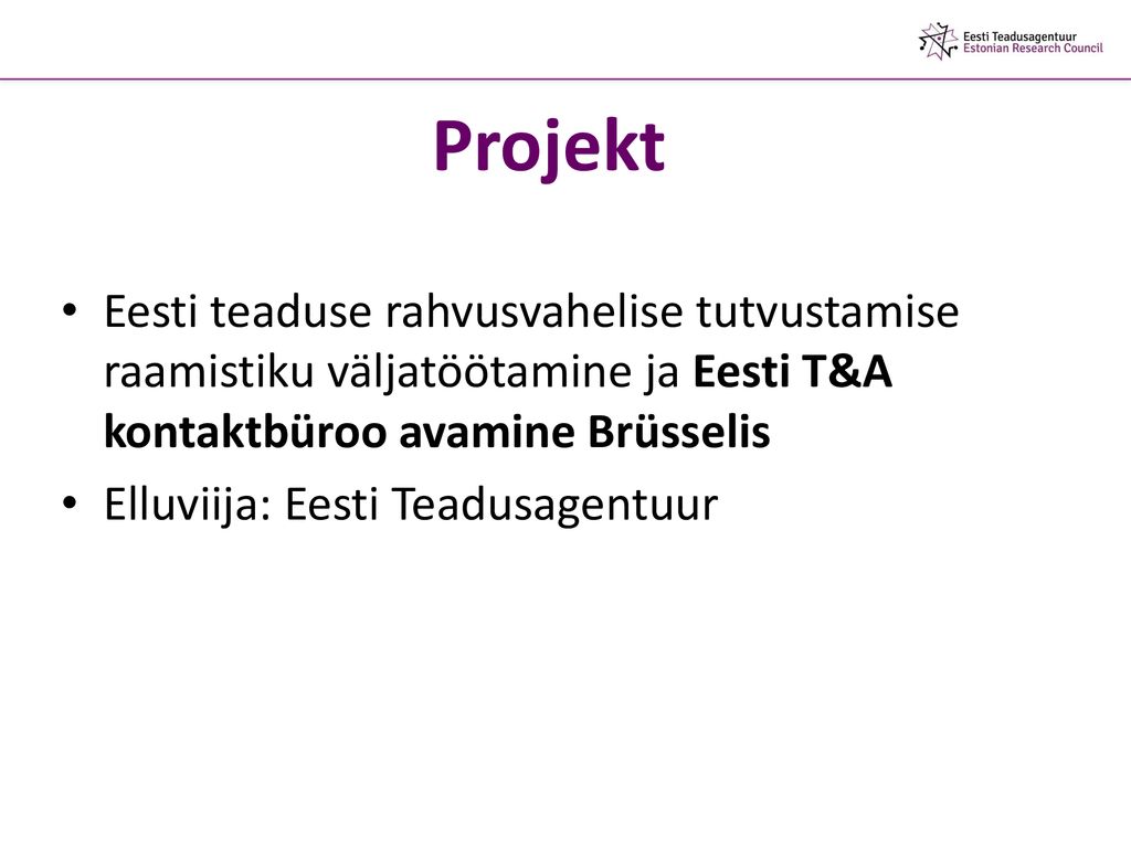 Projekt Eesti teaduse rahvusvahelise tutvustamise raamistiku väljatöötamine ja Eesti T&A kontaktbüroo avamine Brüsselis.